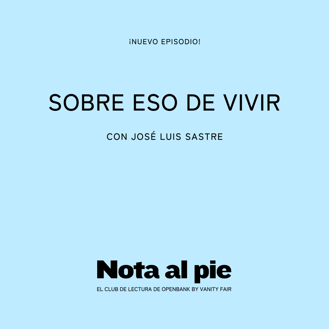 ​Escucha a José Luis Sastre, invitado a Nota al pie, el Club de Lectura de Openbank by Vanity Fair 