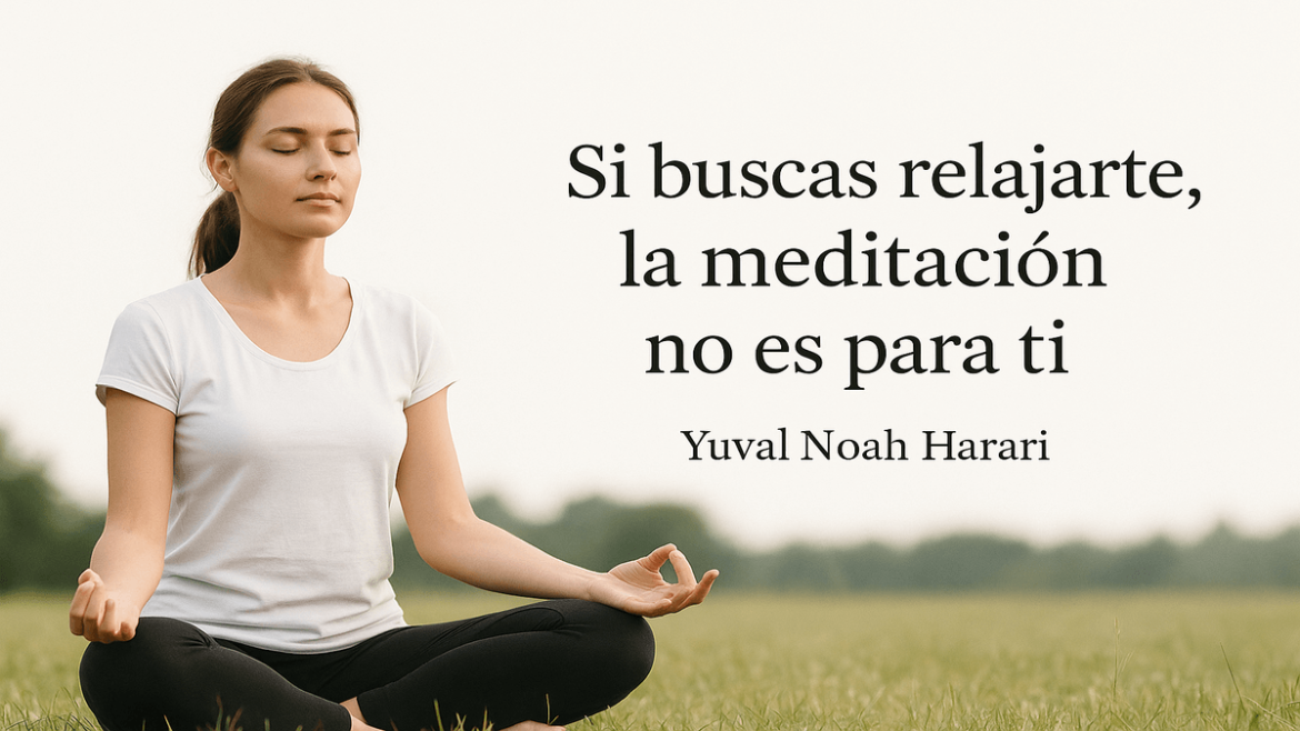 Yuval Noah Harari, filósofo: “Si buscas relajarte, la meditación no es para ti”